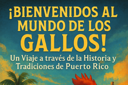 ¡Bienvenidos al Mundo de los Gallos! Un Viaje a través de la Historia y Tradiciones de Puerto Rico ¿Qué Vamos a Aprender Juntos